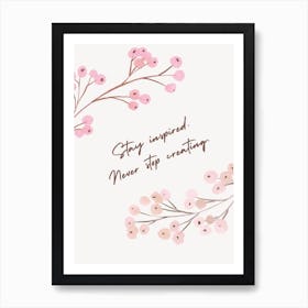 Stay Inspired Never Stop Creating Art Print