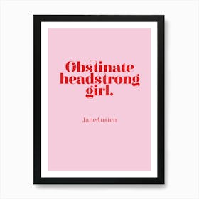 Obstinate Headstrong Girl Art Print