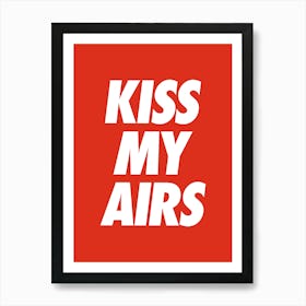 Kiss my airs cool sassy sneakerhead quote Art Print