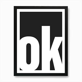 Ok Typography - White and Black Art Print