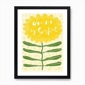 You Are My Sunshine Sunflower  Art Print