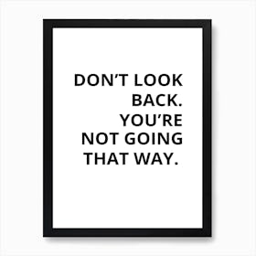Don'T Look Back You'Re Not Going That Way 1 Art Print