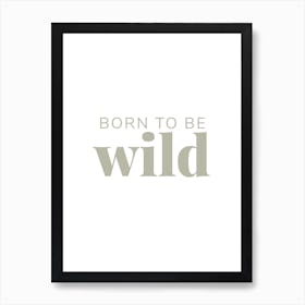 Born To Be Wild (Neutral) Art Print