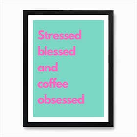 Stressed Blessed And Coffee Obsessed Pink And Teal Kitchen Typography Art Print