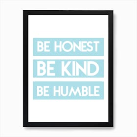 Be Honest, Be Kind, Be Humble Art Print