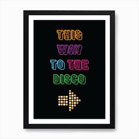 This Way To The Disco - Typography - Retro - Sign - Groovy - Colourful - Art Print - Black Art Print