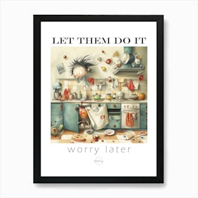 Let them do it - Chaos in the kitchen Art Print