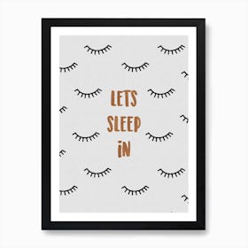 Lets Sleep In Art Print