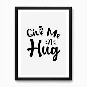 Give Me A Hug Art Print