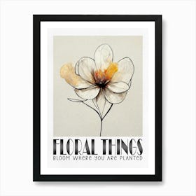 Floral Things, Bloom Where You Are Planted Art Print