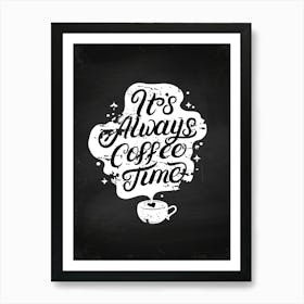 It's Always Coffee Time — coffee print, kitchen art, kitchen wall decor Art Print