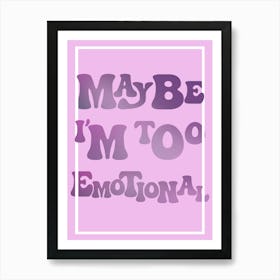 Maybe I'mToo Emotional Pink and Purple Girly Bedroom Art Print