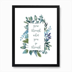 Grow Through What You Go Through Art Print