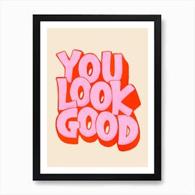 You Look Good 1 Art Print