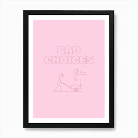 Bad Choices - Pink & Red Art Print