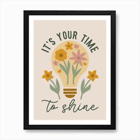 It's Your Time To Shine Floral Art Print