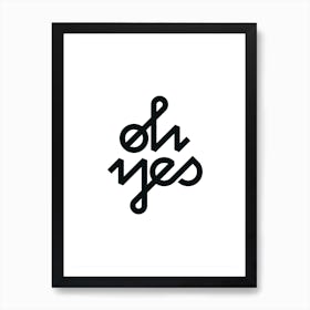 Oh Yes Art Print