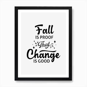 Fall Is Proof That Change Is Good Art Print