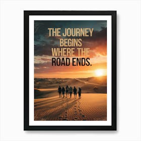 Inspirational Poster: The Journey Begins Where The Road Ends! Art Print