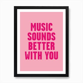 Music Sounds Better With You Art Print