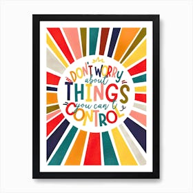Don't Worry About Things You Can't Control Art Print