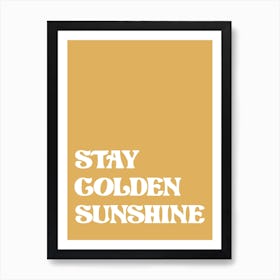 Stay Golden Sunshine Art Print