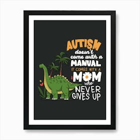 Autism Doesn'T Have A Manual It'S A Mom Who Never Gives Up Art Print