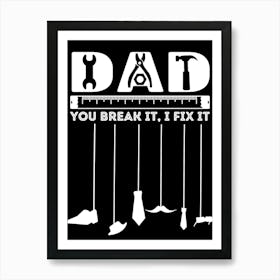 Dad You Break It Fix It Happy Father’s Day Art Print