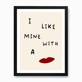 I Like Mine With a Kiss Cream Art Print