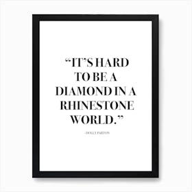 It Is Hard To Be A Diamond Quote Art Print