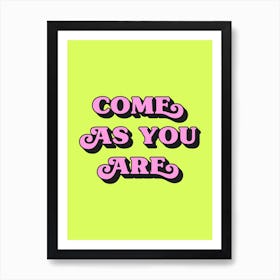 Come As You Are (Neon Green tone) Art Print