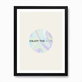 Enjoy The Now Art Print