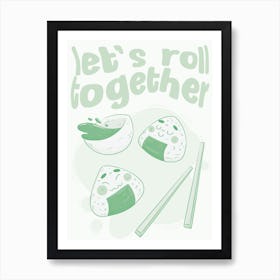 Let's Roll Together - Sushi Art Print