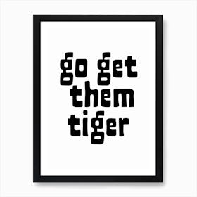 Go Get Them Tiger Black and White Typography Art Print