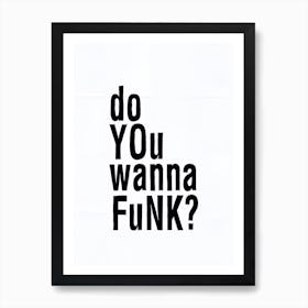 Do You Wanna Funk Art Print