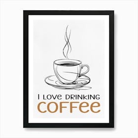 I Love Drinking Coffee 2 Art Print