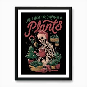 All I Want For Christmas Is Plants - Funny Skull Xmas Gift Art Print