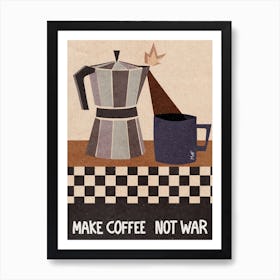 Make Coffee Not War Art Print