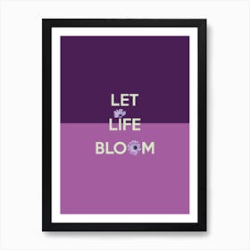 Let Life Bloom Quote Art Print