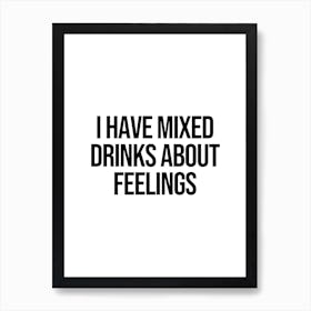 I Have Mixed Drinks About Feelings Art Print