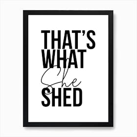 Thats What She Shed Art Print