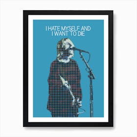 I Hate Myself And I Want To Die Kurt Cobain Nirvana Art Print