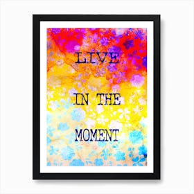 Live In The Moment Art Print