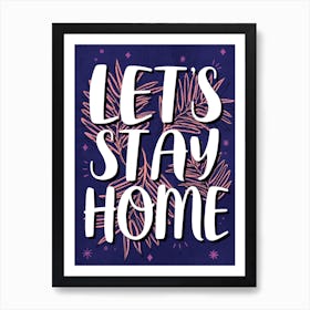 Lets Stay Home Art Print