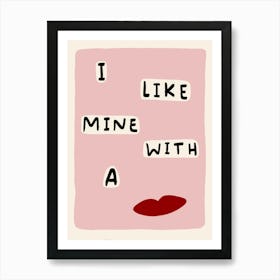 I Like Mine With a Kiss Pink Art Print