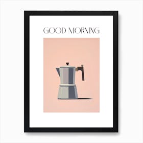 Moka Espresso Italian Coffee Maker Good Morning 2 Art Print