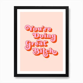 You're doing great Bitch (pink and red) Art Print