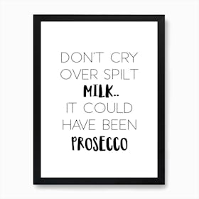 Don't Cry Over Spilt Milk Art Print