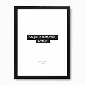 See You In Another Life Brother - Lost Art Print