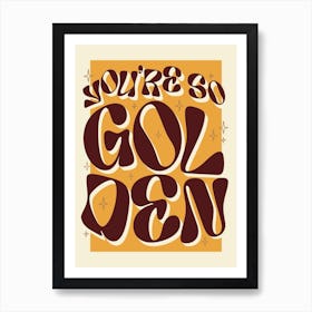 You're So Golden Brown Art Print Art Print